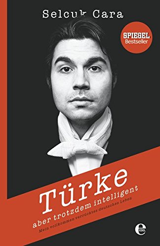 Download Türke - Aber trotzdem intelligent: Mein vollkommen verrücktes deutsches Leben Download Türke - Aber trotzdem intelligent: Mein vollkommen verrücktes deutsches Leben