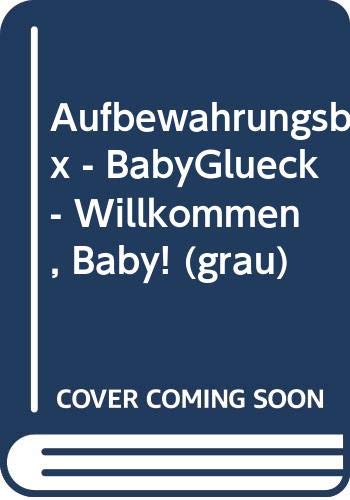Télécharger Aufbewahrungsbox - BabyGlück - Willkommen, Baby! (grau) PDF