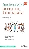 30 idées de pause : Profiter d'instants rien qu'à soi et se ressoucer