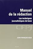 Manuel de la rédaction: Les techniques journalistiques de base