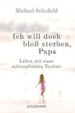 Image de Ich will doch bloß sterben, Papa: Leben mit einer schizophrenen Tochter