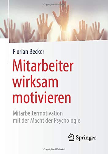 Mitarbeiter wirksam motivieren: Mitarbeitermotivation mit der Macht der Psychologie