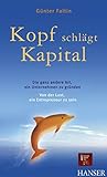 Kopf schlÃ¤gt Kapital. Die ganz andere Art, ein Unternehmen zu grÃ¼nden. Von der Lust, ein Entrepreneur zu sein. by GÃ¼nter Faltin (2011-07-25) by 