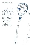 Rudolf Steiner: Skizze seines Lebens by 