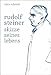 Rudolf Steiner: Skizze seines Lebens by 