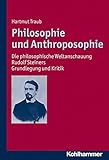 Philosophie und Anthroposophie: Die philosophische Weltanschauung Rudolf Steiners - Grundlegung und Kritik by