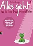 Alles geht! Wie du deine Träume verwirklichst: Mit Checklisten und vielen Tipps zum Selbst-aktiv-Werden by 