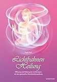 Lichtbahnen-Heilung: Öffnung und Heilung des Lichtkörpers mit der spirituellen Meridianbehandlung by 