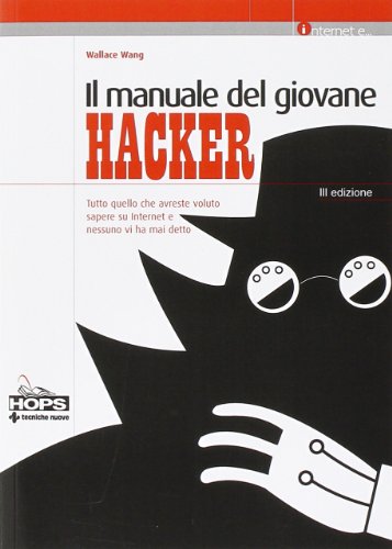 Scaricare Il manuale del giovane hacker. Tutto quello che avreste voluto sapere su internet e nessuno vi ha mai detto in linea