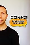 Image de Corri! Da principiante a maratoneta: Come imparare a correre la tua prima maratona.