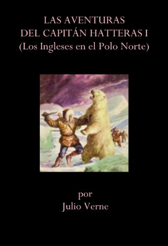 LAS AVENTURAS DEL CAPITÁN HATTERAS I (LOS INGLESES EN EL POLO NORTE)
