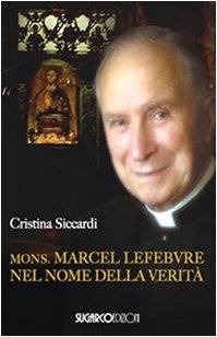Mons. Marcel Lefebvre. Nel nome della verità