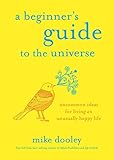 A Beginner's Guide to the Universe: Uncommon Ideas for Living an Unusually Happy Life (English Edition) by Mike Dooley