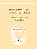 Image de Healing Your Eyes with Chinese Medicine: Acupuncture, Acupressure, & Chinese Herbs