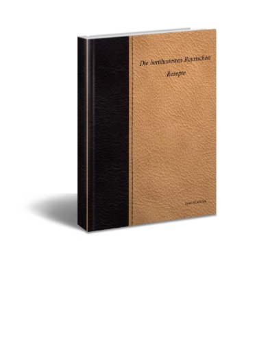 Download Die berühmtesten Bayrischen Rezepte Download Die berühmtesten Bayrischen Rezepte