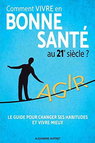 Télécharger Comment vivre en bonne santé au 21e siècle ?: La Méthode des 5 piliers : Alimentation Saine, Acti PDF Ebook En Ligne