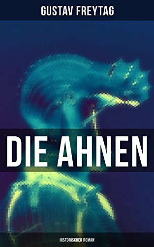 Download Die Ahnen: Historischer Roman: Gesamtausgabe in 6 Bänden: Ingo und Ingraban, Das Nest der Zaunkönige, Die Brüder vom deutschen Hause, Marcus König, Die Geschwister & Aus einer kleinen Stadt Download Die Ahnen: Historischer Roman: Gesamtausgabe in 6 Bänden: Ingo und Ingraban, Das Nest der Zaunkönige, Die Brüder vom deutschen Hause, Marcus König, Die Geschwister & Aus einer kleinen Stadt