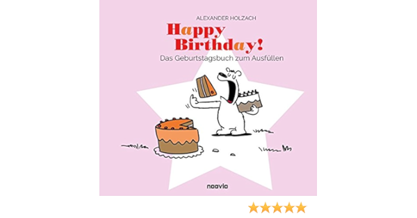 Happy Birthday Das Geburtstagsbuch Zum Ausfullen Amazon De Holzach Alexander Bucher