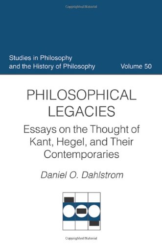 Philosophical Legacies: Essays on the Thought of Kant, Hegel, and Their Contemporaries (Studies in Philosophy & the History of Philosophy)