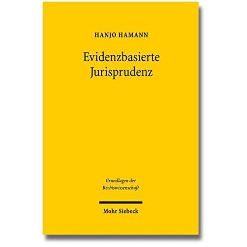 Evidenzbasierte Jurisprudenz: Methoden empirischer Forschung und ihr Erkenntniswert für das Recht am Beispiel des Gesellschaftsrechts (Grundlagen der Rechtswissenschaft, Band 23) Evidenzbasierte Jurisprudenz: Methoden empirischer Forschung und ihr Erkenntniswert für das Recht am Beispiel des Gesellschaftsrechts (Grundlagen der Rechtswissenschaft, Band 23)