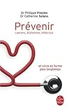 Prévenir : Cancers, Alzheimer, infarctus et vivre en forme plus longtemps