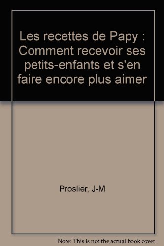 Télécharger E-books Les recettes de Papy : Comment recevoir ses petits