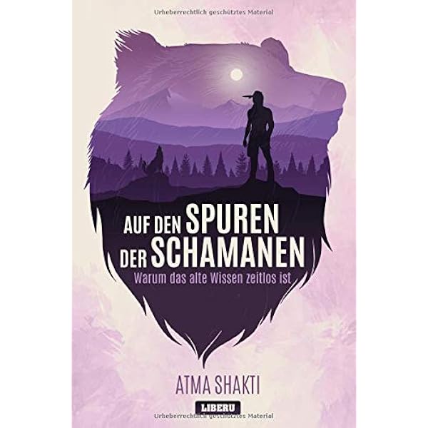 Auf Den Spuren Der Schamanen Warum Das Alte Wissen Zeitlos Ist Amazon De Shakti Atma Bucher