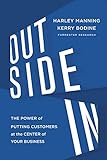 Outside In: The Power of Putting Customers at the Center of Your Business by Harley Manning, Kerry Bodine