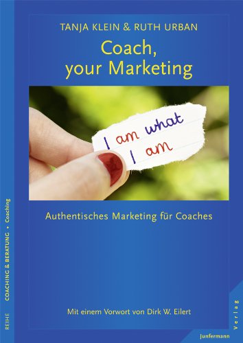 Download Coach, your Marketing: Authentisches Marketing für Coaches Download Coach, your Marketing: Authentisches Marketing für Coaches