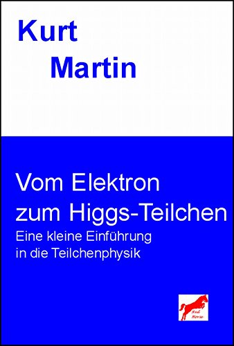Download Vom Elektron zum Higgs-Teilchen: Eine kleine Einführung in die Teilchenphysik (Einführung in die Physik 7) Download Vom Elektron zum Higgs-Teilchen: Eine kleine Einführung in die Teilchenphysik (Einführung in die Physik 7)