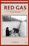 Red Gas: Russia and the Origins of European Energy Dependence (Palgrave Macmillan Transnational History Series) by 