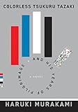 Colorless Tsukuru Tazaki and His Years of Pilgrimage: A novel (US Version) Colorless Tsukuru Tazaki and His Years of Pilgrimage: A novel (US Version)