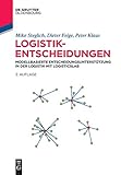 Logistik-Entscheidungen: Modellbasierte Entscheidungsunterstützung in der Logistik mit LogisticsLab (De Gruyter Studium) by Mike Steglich, Dieter Feige