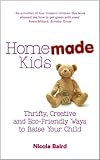 Image de Homemade Kids: Thrifty, Creative and Eco-Friendly Ways to Raise Your Child
