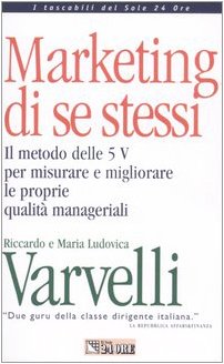 Marketing di se stessi. Il metodo delle 5 V per misurare e migliorare le proprie qualità manageriali. Con floppy disk