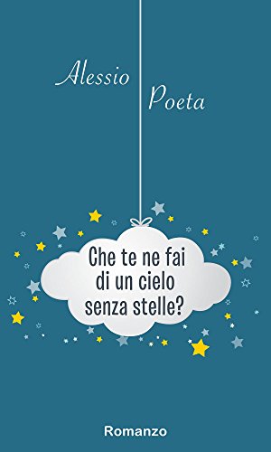 Che te ne fai di un cielo senza stelle? Che te ne fai di un cielo senza stelle?