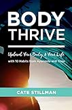 Body Thrive: Uplevel Your Body and Your Life with 10 Habits from Ayurveda and Yoga by 