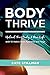 Body Thrive: Uplevel Your Body and Your Life with 10 Habits from Ayurveda and Yoga by 