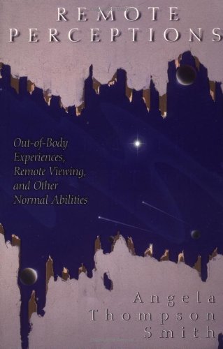 Remote Perceptions: Out-Of-Body Experiences, Remote Viewing, and Other Normal Abilities