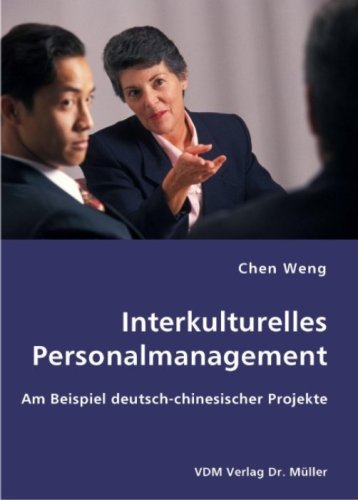 Interkulturelles Personalmanagement: Am Beispiel deutsch-chinesischer Projekte