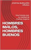 Image de HOMBRES MALOS, HOMBRES BUENOS: Una historia real. La realidad de muchas mujeres