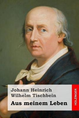 [ AUS MEINEM LEBEN (GERMAN, ENGLISH) ] Aus Meinem Leben (German, English) By Tischbein, Johann Heinrich Wilhelm ( Author ) Feb-2014 [ Paperback ]