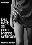 Das Weib ist um des Mannes willen da by Wolfram Steffen
