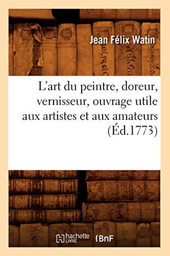 L'art du peintre, doreur, vernisseur , ouvrage utile aux artistes et aux amateurs (Éd.1773)
