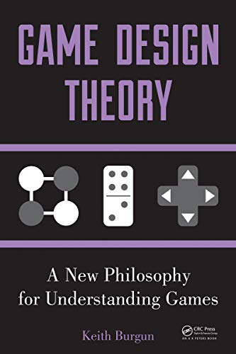 Game Design Theory: A New Philosophy for Understanding Games (English Edition)