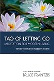 TAO of Letting Go: Meditation for Modern Living by 