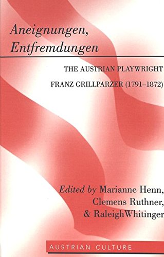 Preisvergleich Produktbild Aneignungen, Entfremdungen: The Austrian Playwright Franz Grillparzer (1791-1872) (Austrian Culture, Band 37)