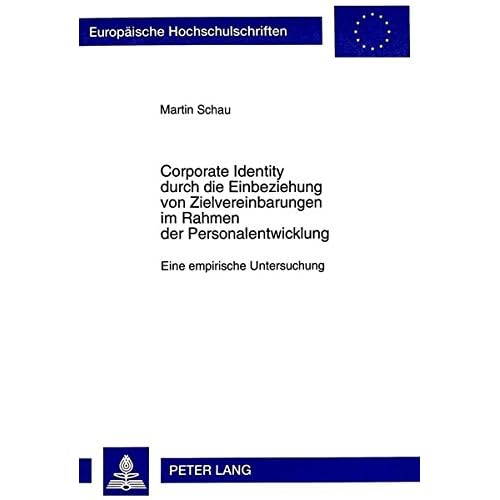 Corporate Identity durch die Einbeziehung von Zielvereinbarungen im Rahmen der Personalentwicklung: Eine empirische Untersuchung (Europäische ... Universitaires Européennes, Band 2315)