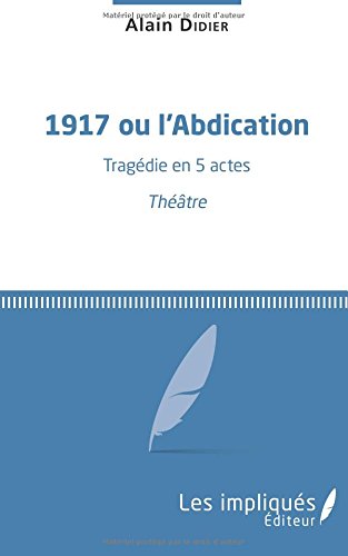 1917 ou L'abdication : tragédie en 5 actes. théâtre