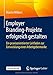 Employer Branding-Projekte erfolgreich gestalten: Ein praxisorientierter Leitfaden zur Entwicklung einer Arbeitgebermarke by 